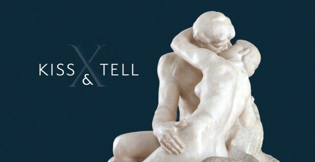 Photograph of Rodin's marble sculpture The Kiss: two naked lovers embracing. Text reads "Kiss & Tell"